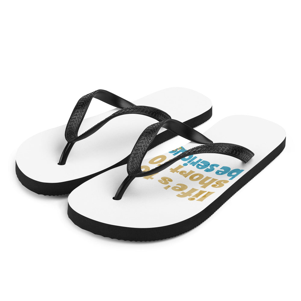 "Life's to short to be serious" Flip-Flops