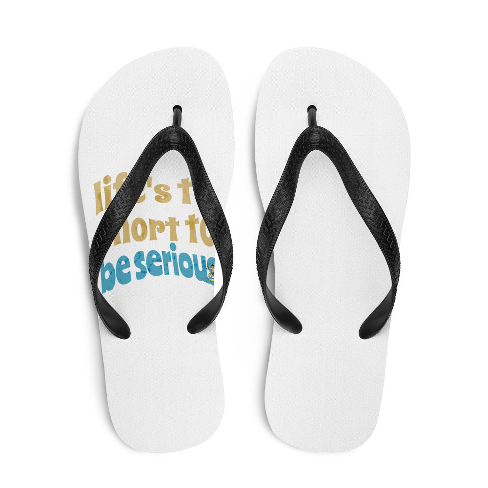 "Life's to short to be serious" Flip-Flops