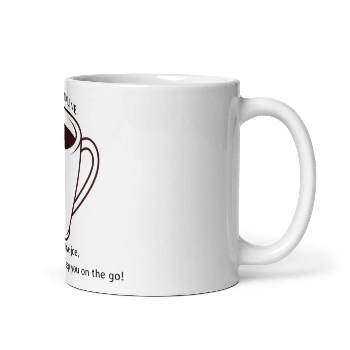 White glossy mug we don’t serve joe, But our designs will keep you on the go!