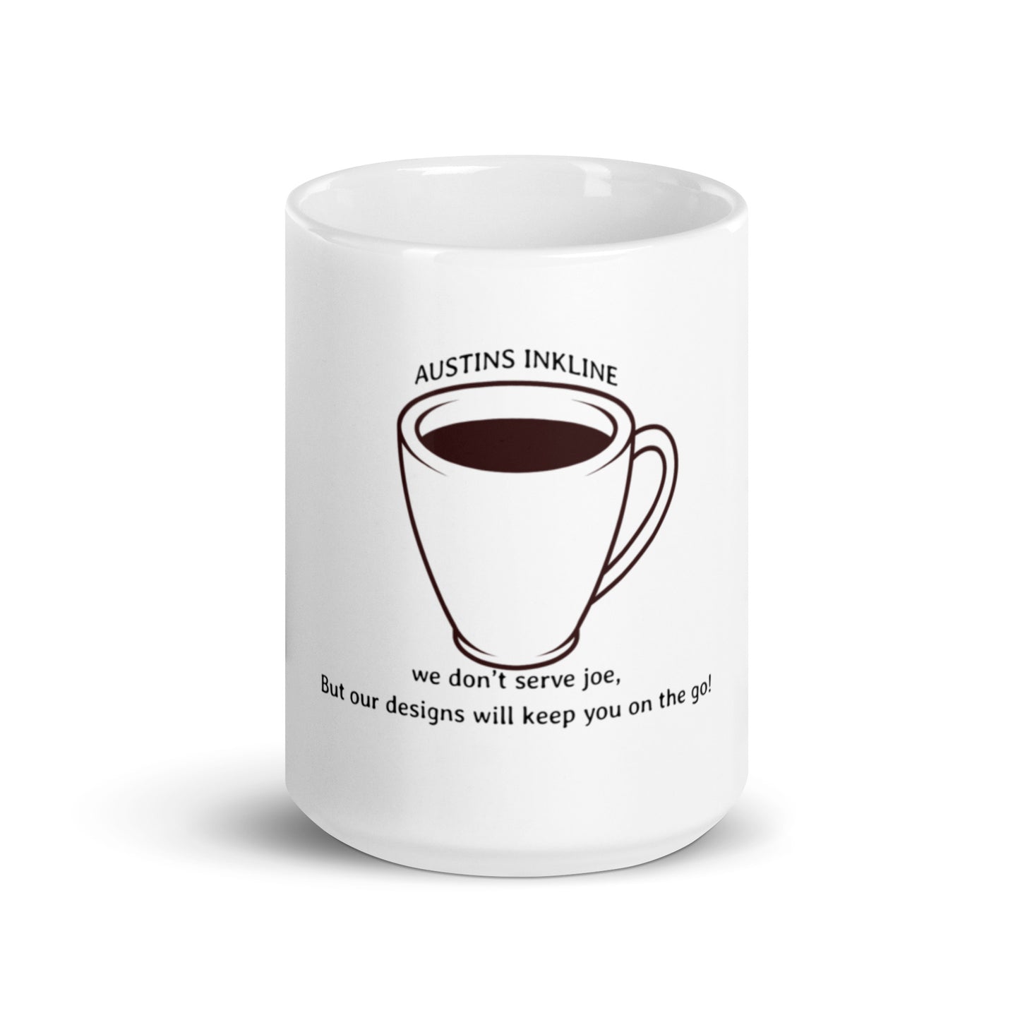 White glossy mug we don’t serve joe, But our designs will keep you on the go!