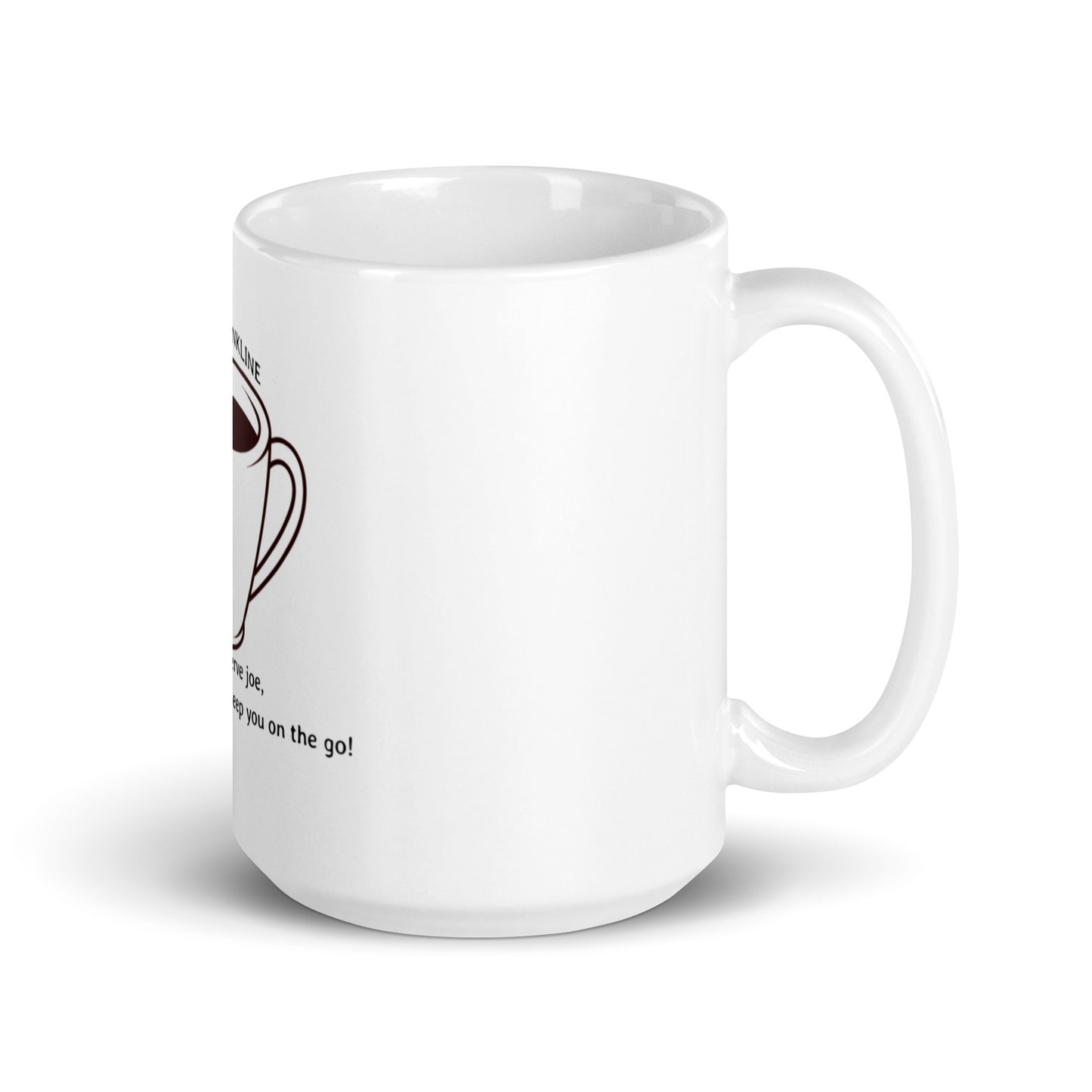 White glossy mug we don’t serve joe, But our designs will keep you on the go!