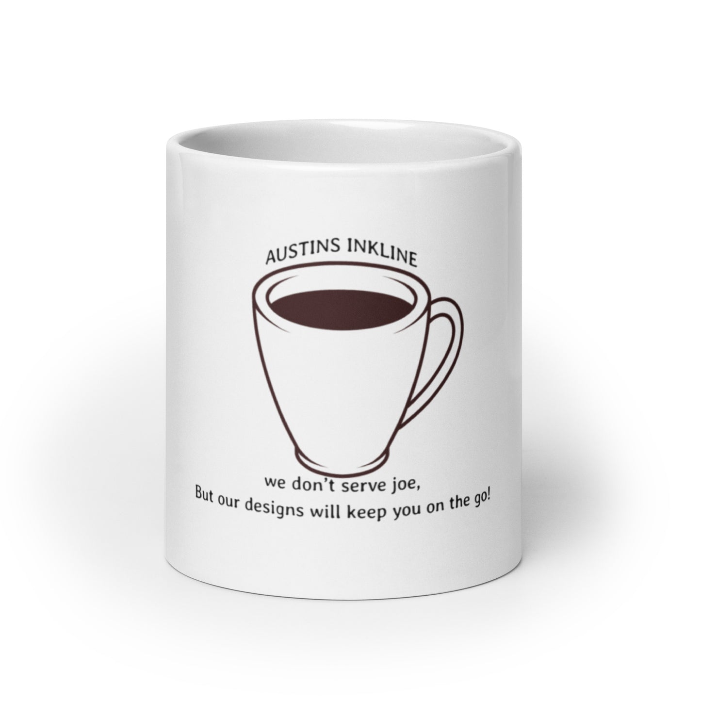 White glossy mug we don’t serve joe, But our designs will keep you on the go!